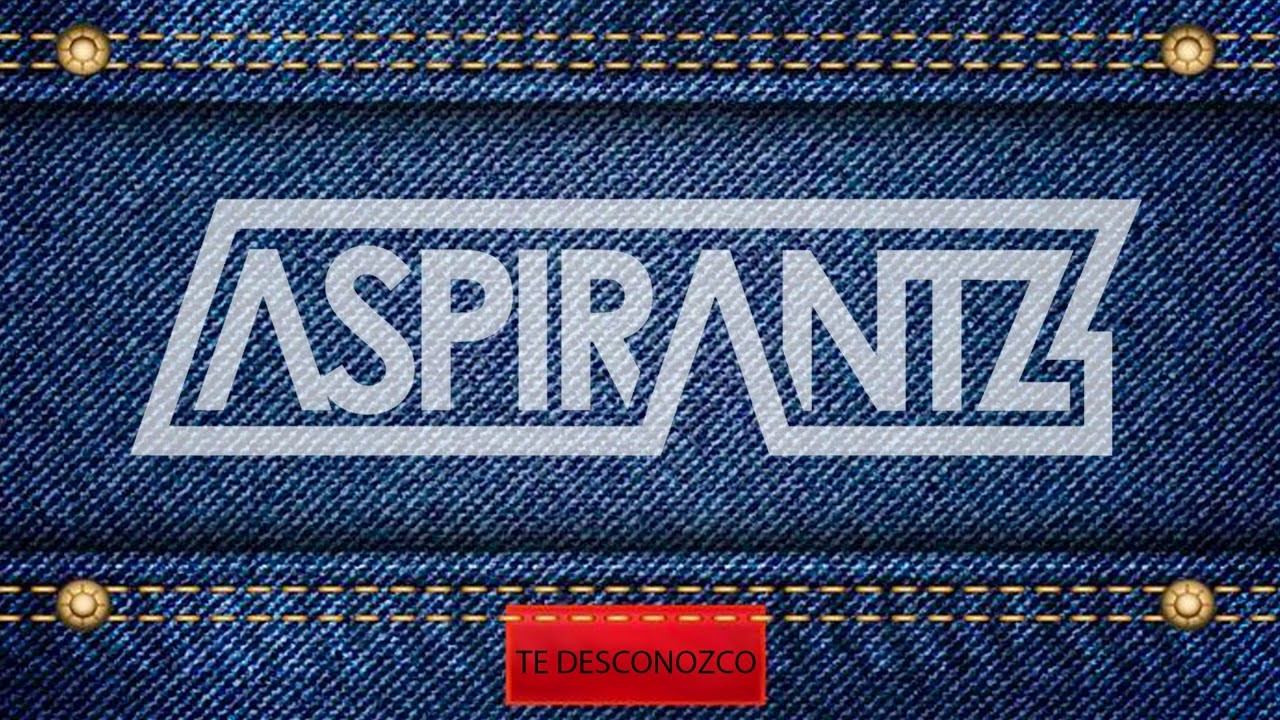 TE DESCONOZCO - ASPIRANTZ