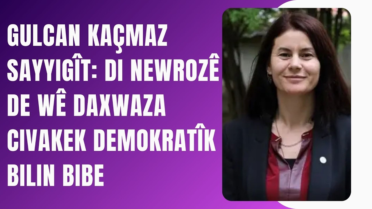 Gulcan Kaçmaz Sayyigît: Di newrozê de wê daxwaza yekîtî û civakek demokratîk bilin bibe.