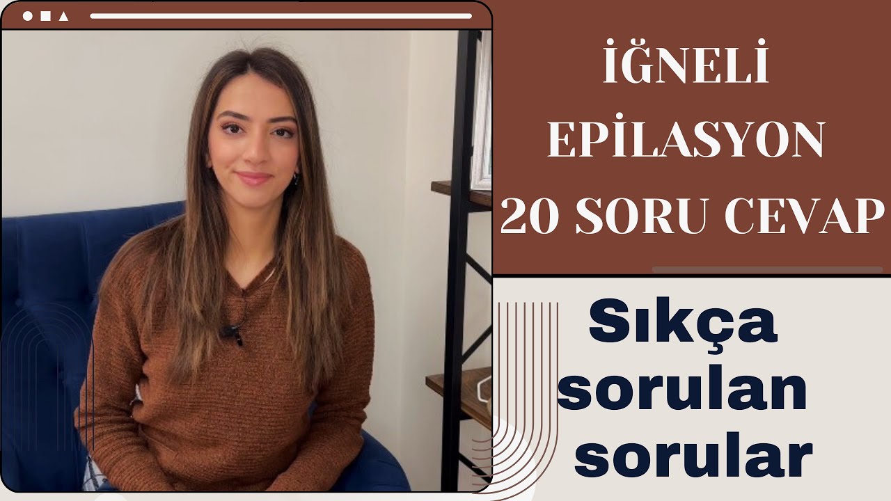 İĞNELİ EPİLASYON SORU CEVAP 2 | İĞNELİ EPİLASYONLA İLGİLİ EN ÇOK SORULAN SORULAR | 20 SORU CEVAP