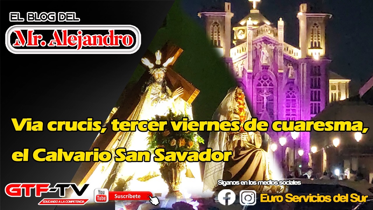 Blog del Mr. Alejandro Cap. 54T8 - Via crucis, tercer viernes de cuaresma, Calvario S.S (16/03/2025)