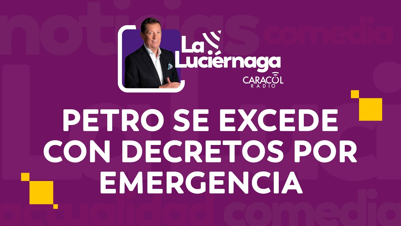 La Luciérnaga febrero 25 | Petro se excede con decretos por emergencia – Reclamo de Cepeda