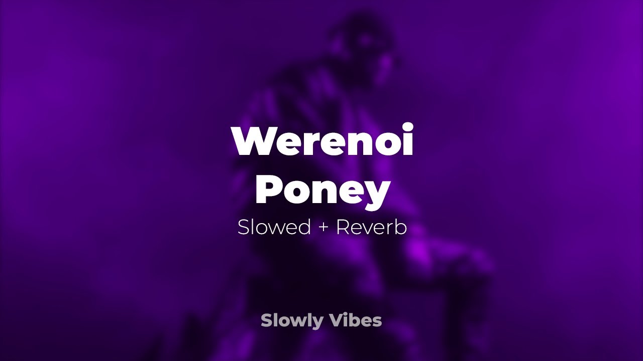 Werenoi - Poney (𝙨𝙡𝙤𝙬𝙚𝙙 + 𝙧𝙚𝙫𝙚𝙧𝙗)