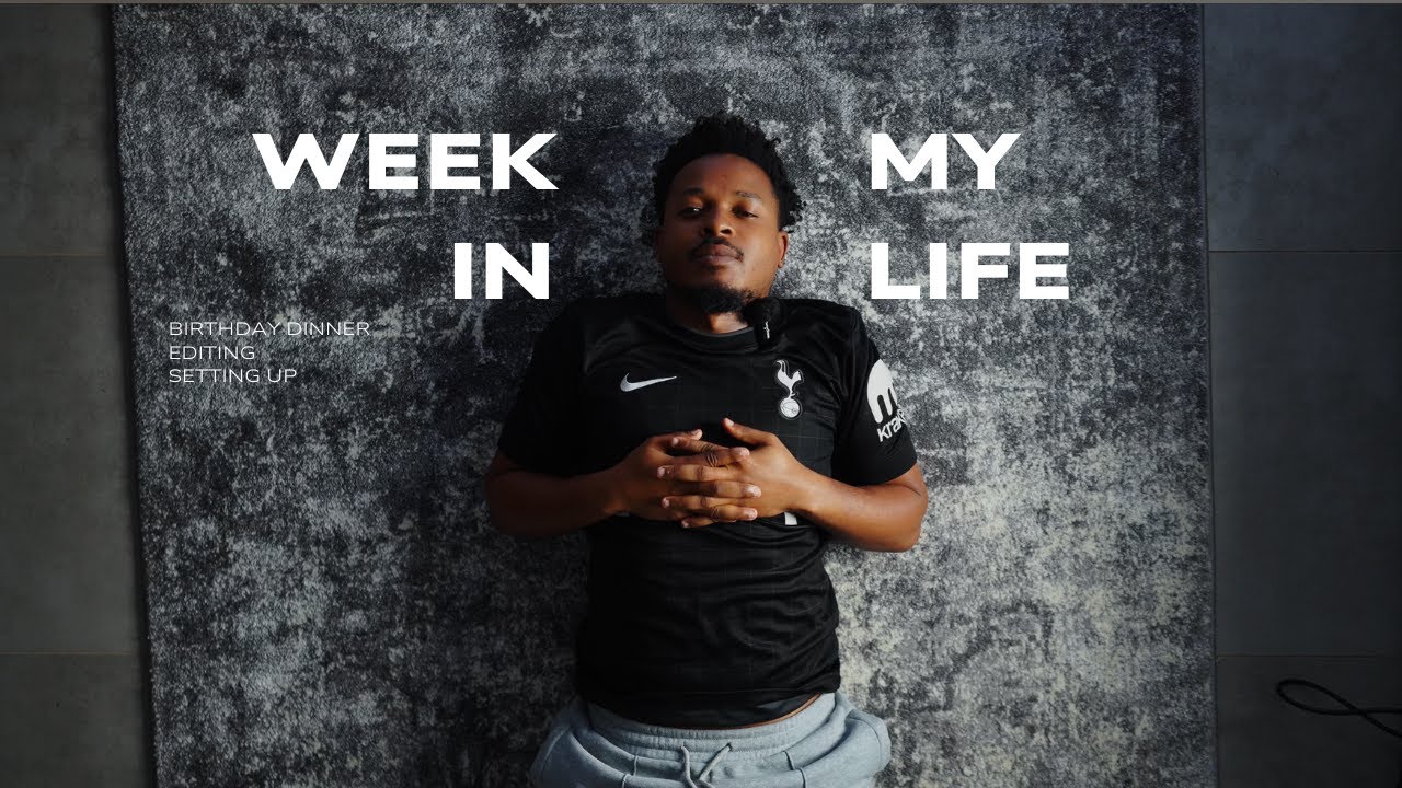 week In My Life| Birthday Dinner|Editing|Setting Up