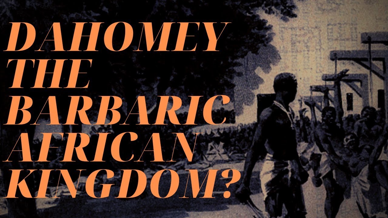 Was Dahomey A Barbaric African Kingdom?