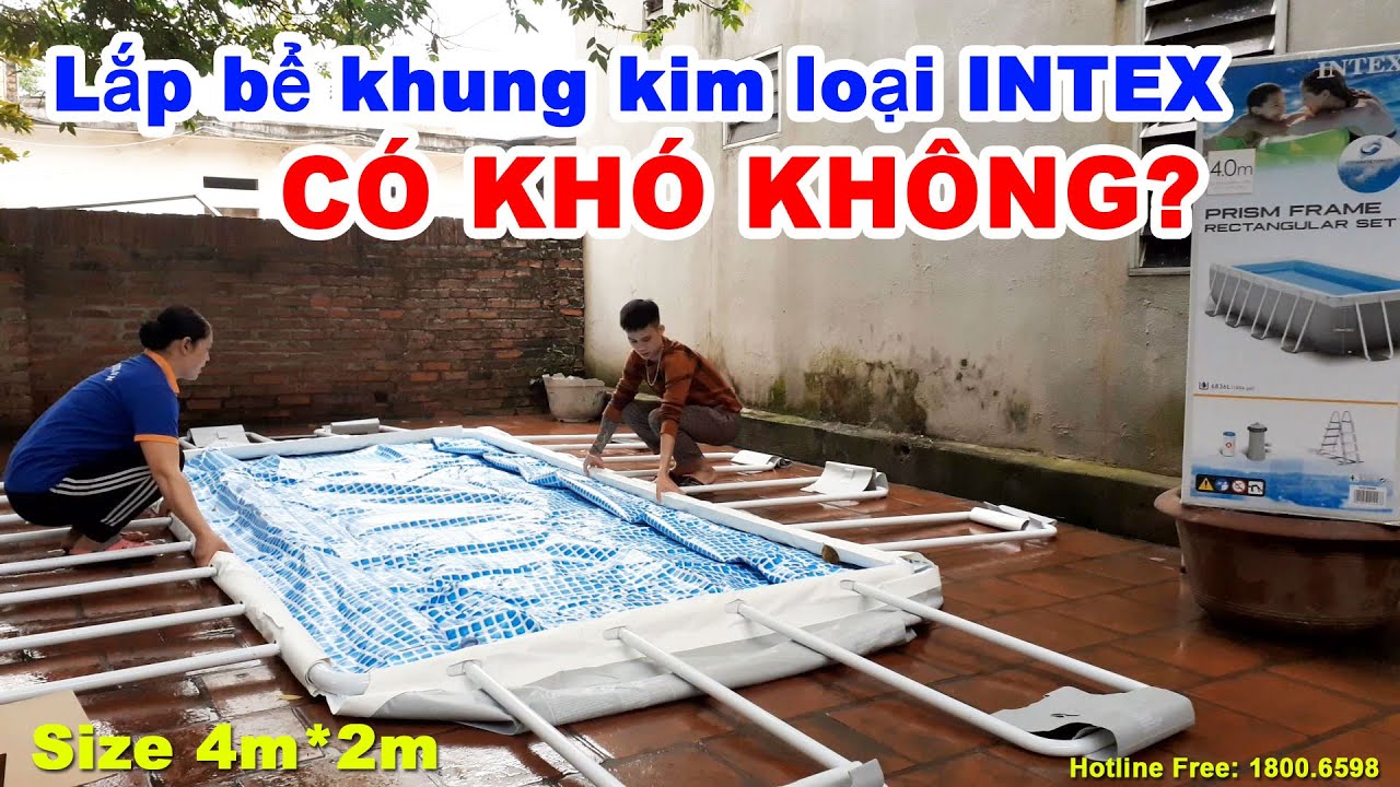 VIDEO hướng dẫn lắp bể bơi khung kim loại INTEX cỡ 4m*2m tại nhà khách hàng