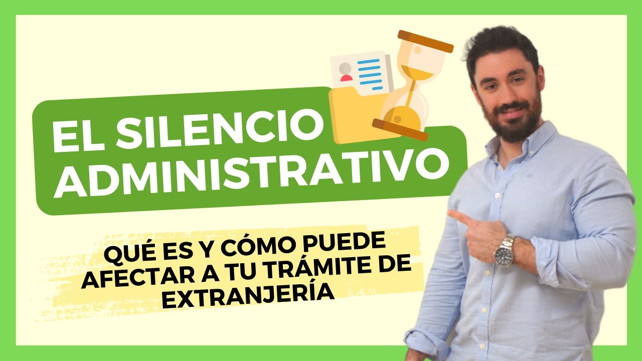 ¿QUÉ es el SILENCIO ADMINISTRATIVO? ⌛ y CÓMO Puede Afectar a Tu TRÁMITE De EXTRANJERÍA
