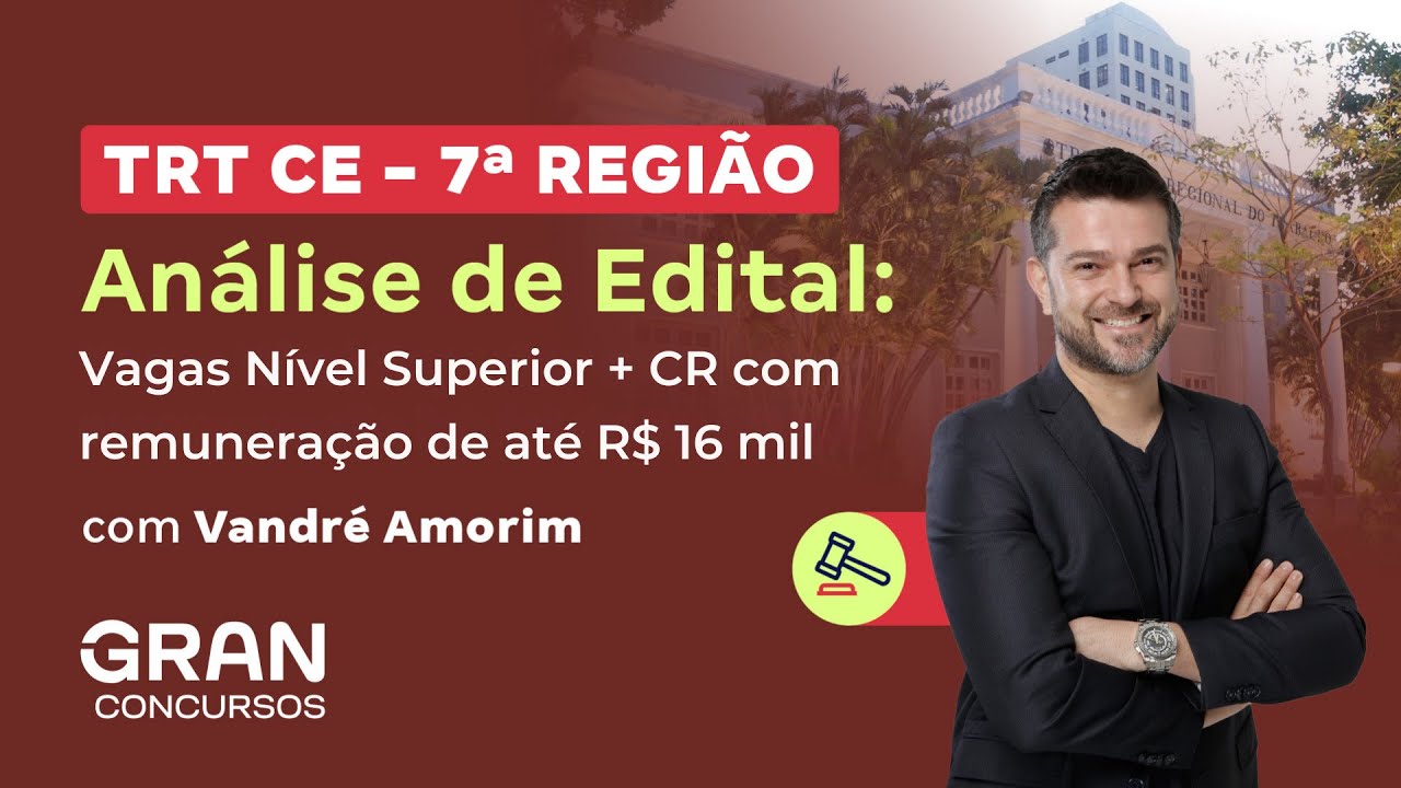 Concurso TRT Ceará | Análise de Edital: Vagas Nível Superior + CR com remuneração de até R$ 16 mil