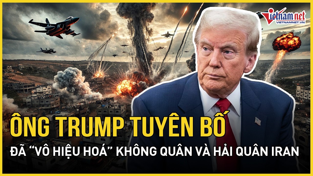 Ông Trump tuyên bố đã “vô hiệu hoá” không quân và hải quân Iran, Tehran “san bằng” căn cứ Mỹ