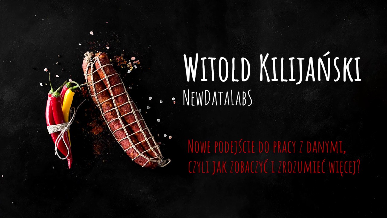 Witold Kilijański - Nowe podejście do pracy z danymi, czyli jak zobaczyć i zrozumieć więcej?