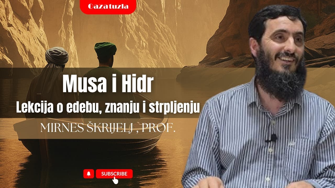 MUSA I HIDR - LEKCIJE O EDEBU, ZNANJU I STRPLJENJU - Mr. Mirnes Škrijelj