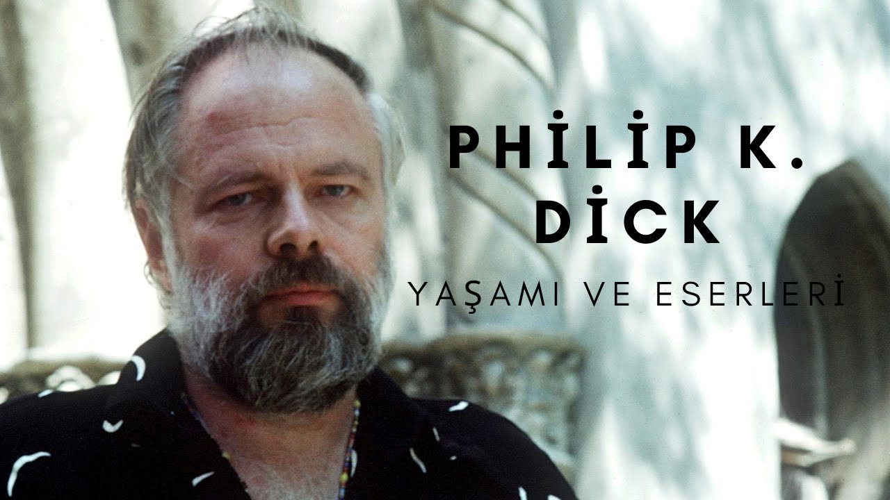 PHİLİP K. DİCK YAŞAMI VE ESERLERİ