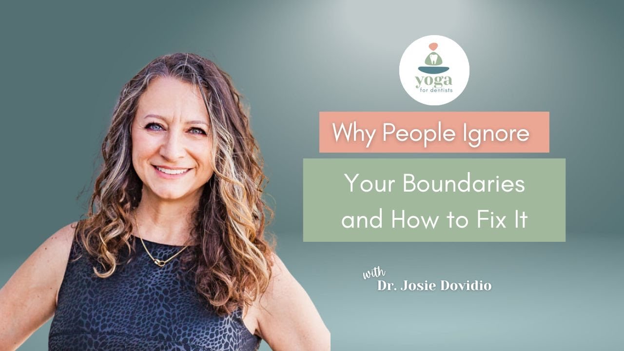 Why People Ignore Your Boundaries and How to Fix It | Yoga for Dentists