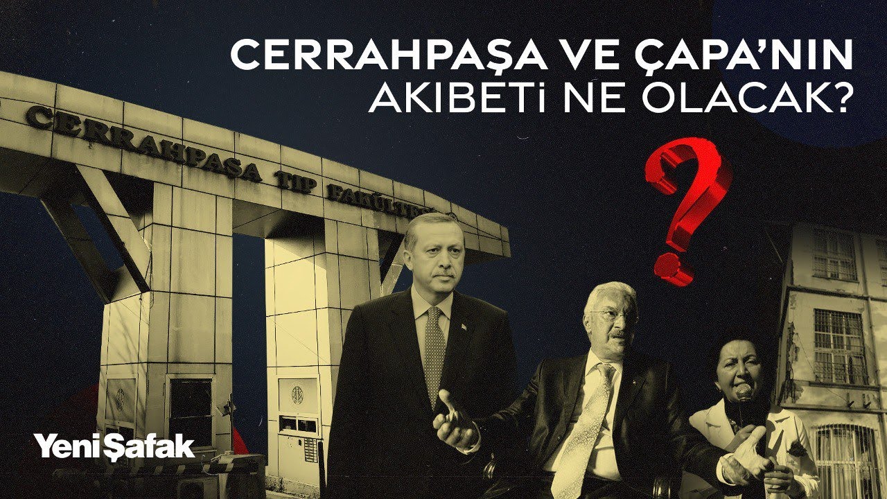 Depreme dayanıksız Çapa ve Cerrahpaşa Tıp Fakülteleri'ni kimler yeniletmedi?