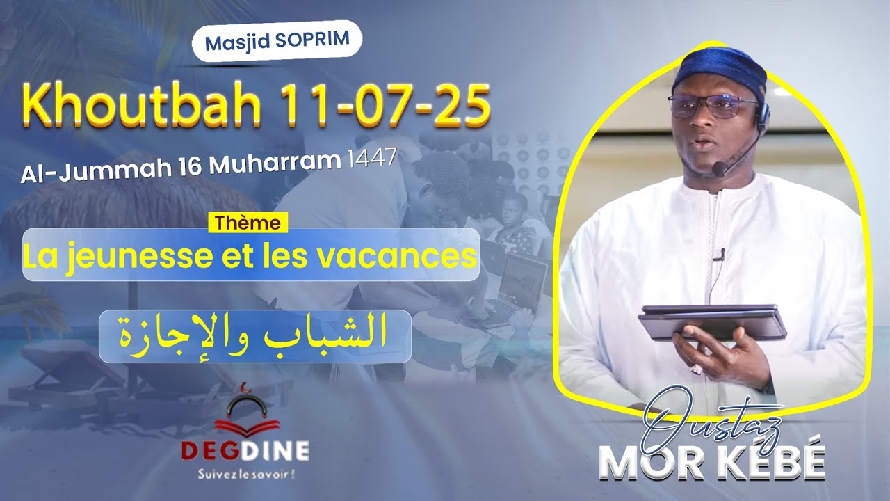 Direct Oustaz Mor KÉBÉ Khoutbah 11-07-25 : La jeunesse et les vacances  | الشباب والإجازة