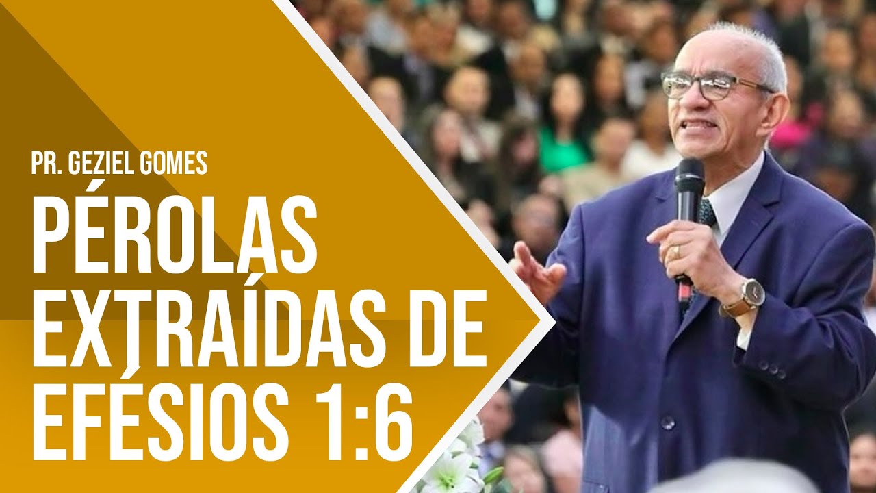 PÉROLAS EXTRAÍDAS DE EFÉSIOS 1:6 - PR. GEZIEL GOMES