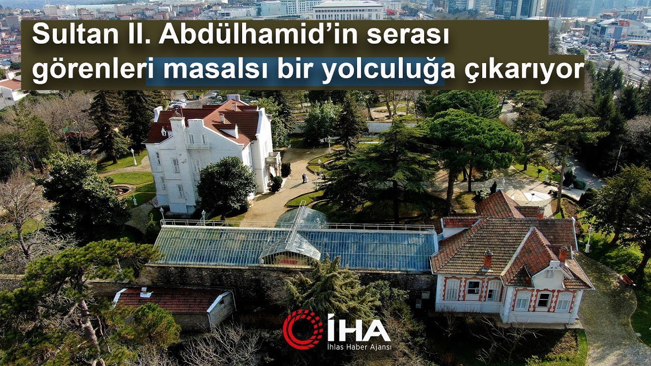 Sultan II. Abdülhamid’in Serası Görenleri Masalsı Bir Yolculuğa Çıkarıyor