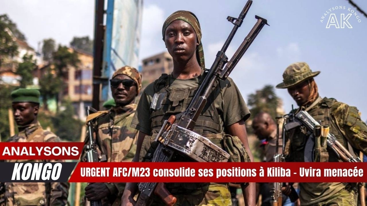 URGENT 🔥 AFCM23 consolide ses positions à Kiliba – Uvira menacée