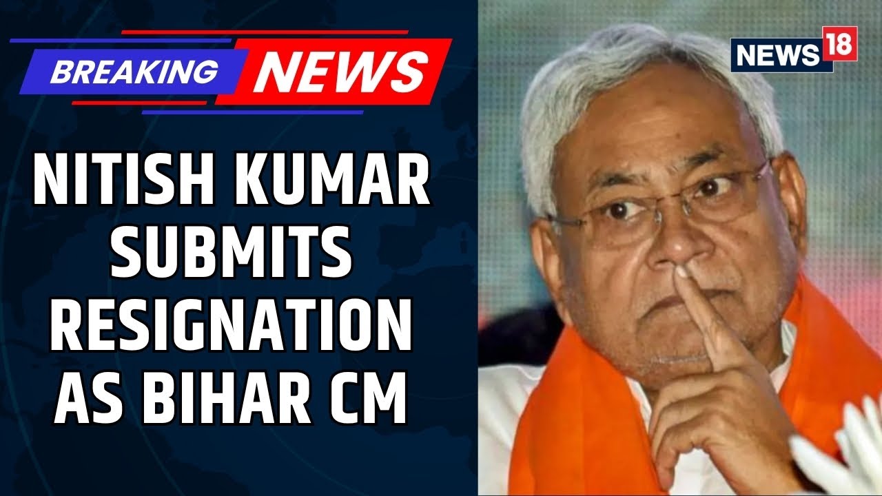 Nitish Kumar Resigns As Bihar Chief Minister, Paves Way For New NDA Government In State | News18