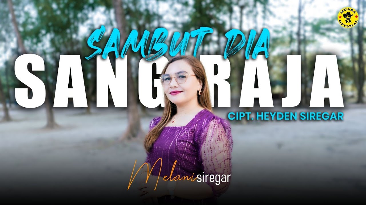 MELANI SIREGAR || SAMBUT DIA SANG RAJA || CIPT. HEYDEN SIREGAR || OFFICIAL MUSIK VIDEO 