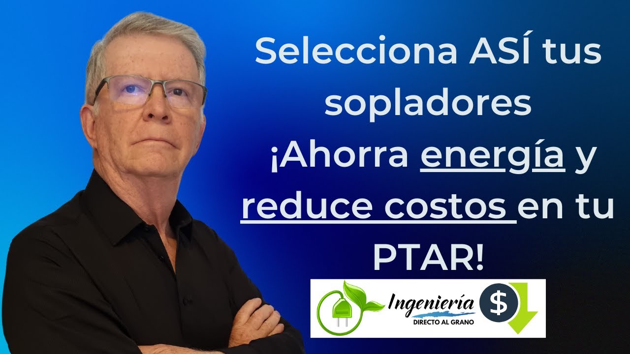 Selecciona ASÍ los sopladores para ahorrar energía y reducir costos en tu PTAR