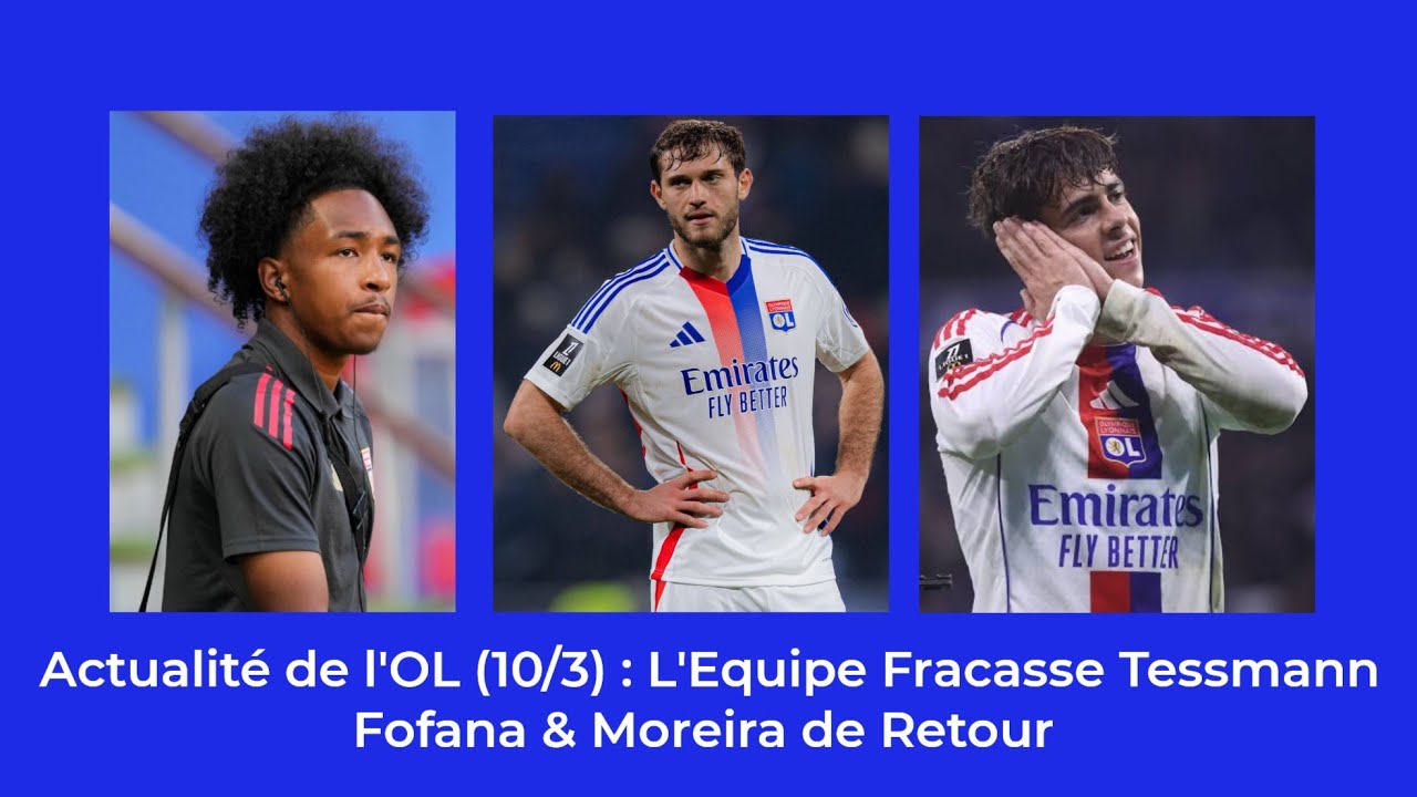 Actualité de l'OL (10/3) : Live, Fofana, Moreira, Tessmann, Défense