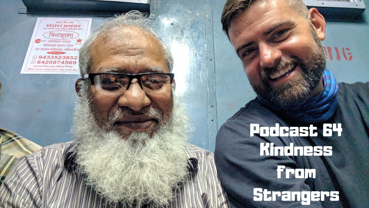 Podcast 64: Kindness from Strangers (Amazing Humans during our Travels)