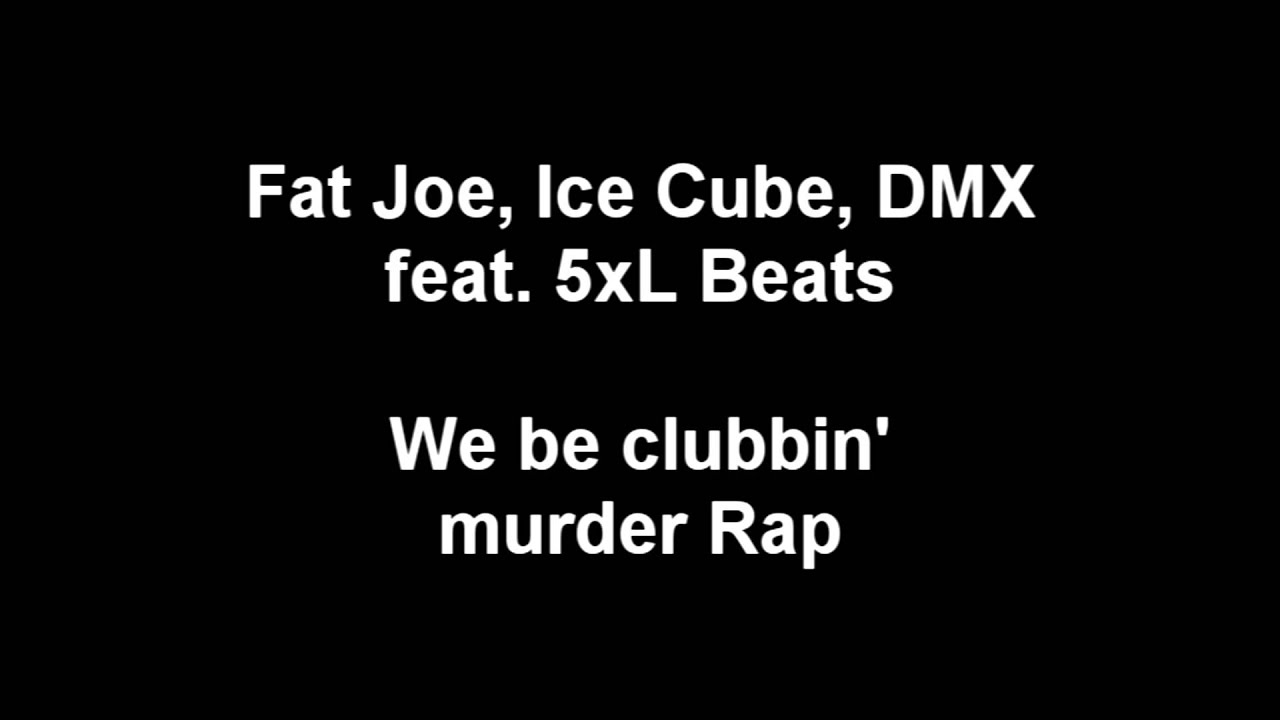 Fat Joe, Ice Cube, DMX feat. 5xL Beats - We be clubbin' murder Rap