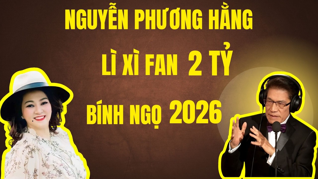 SỐC: BÀ NGUYỄN PHƯƠNG HẰNG LÌ XÌ FAN 2 TỶ - TẾT BÍNH NGỌ 2026 | Chuyện Đêm Khuya - Nguyễn Ngọc Ngạn