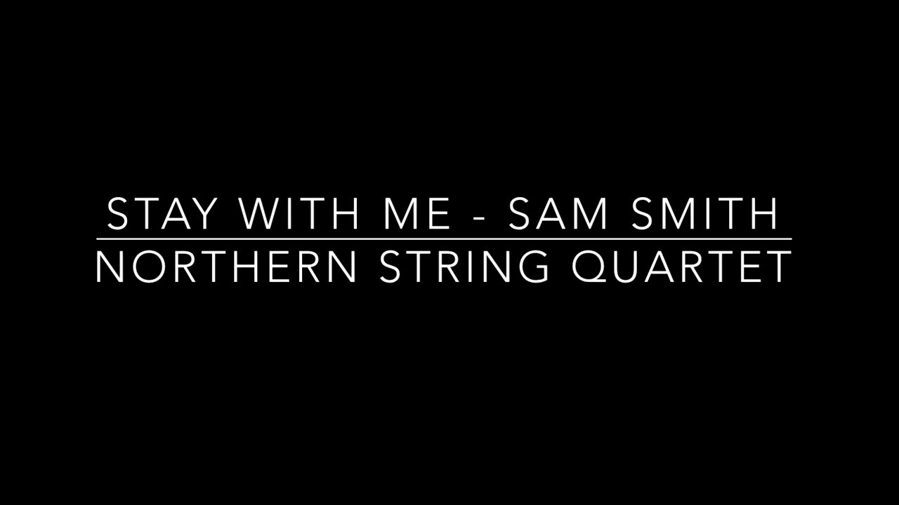 Stay With Me - Sam Smith - Northern String Quartet