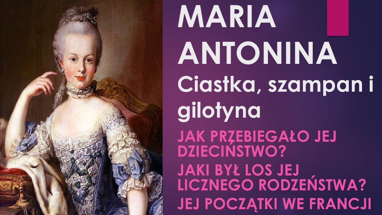 Maria Antonina (1755&ndash;1793). Ciastka, szampan i gilotyna! Część 1 &ndash; jej droga do Francji i nie tylko