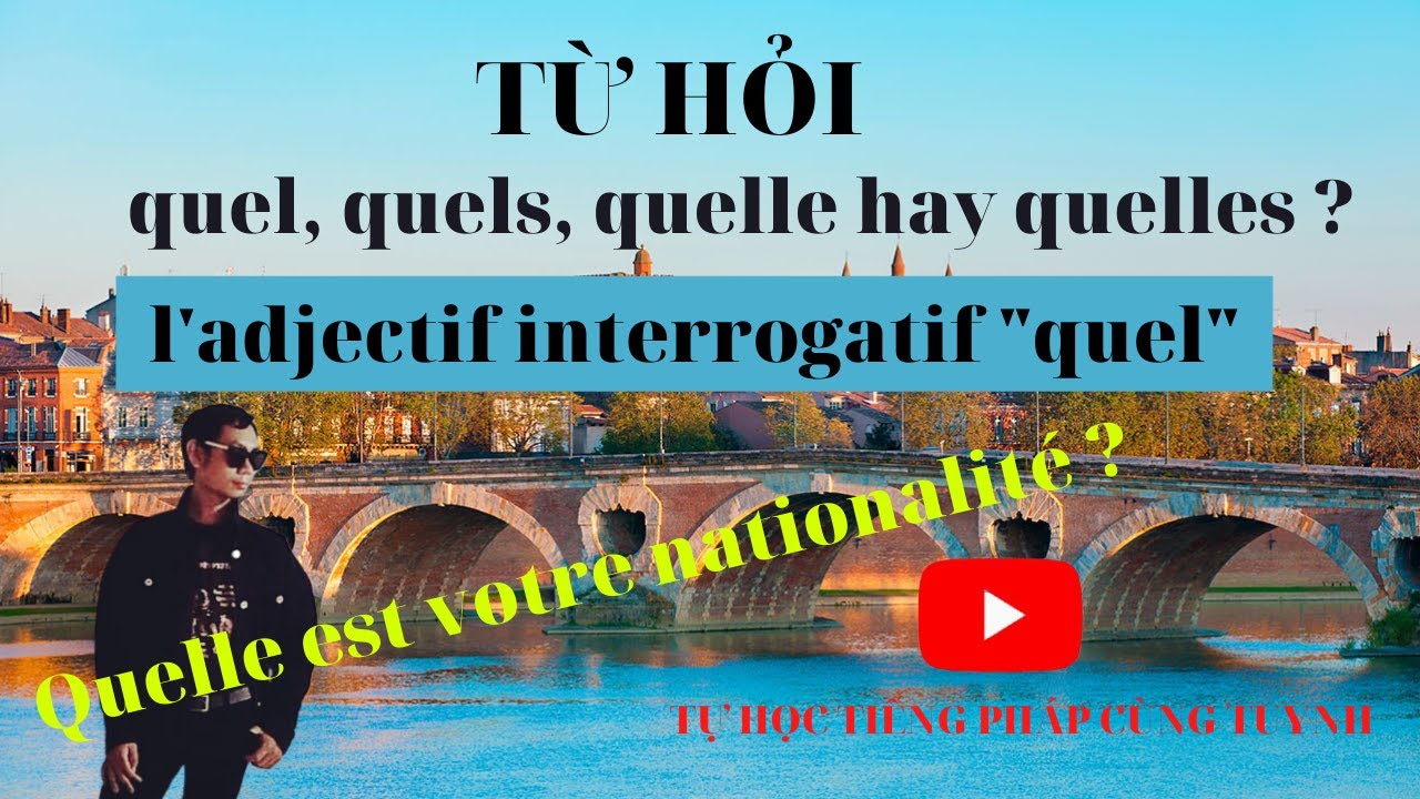 Từ hỏi QUEL, QUELS, QUELLE, QUELLES | l'adjectif interrogatif quel | Tự Học Tiếng Pháp Cùng Tuynh