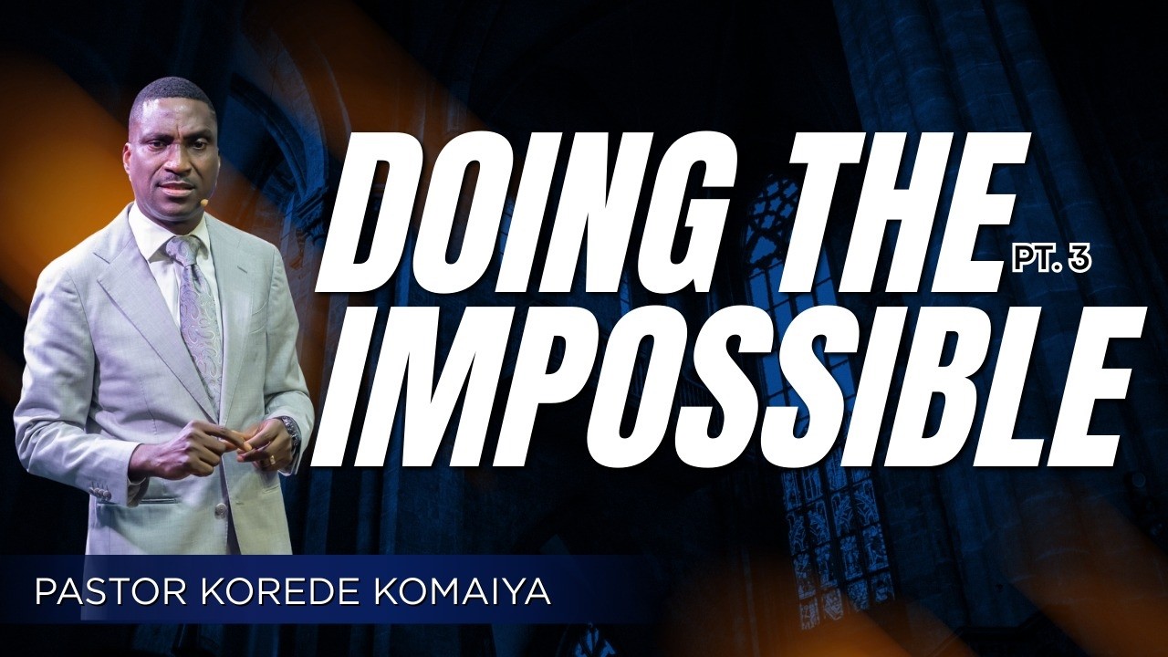 Power To Do The Impossible Pt. 3 || Pastor Korede Komaiya