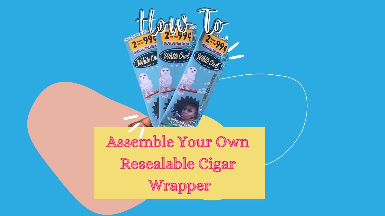 How To Assemble Your Own Resealable Cigar Wrappers