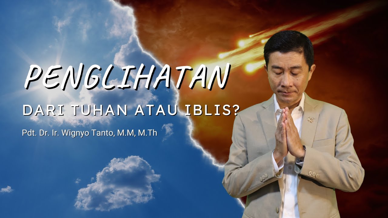 Penglihatan dari Tuhan atau Iblis? - Pdt. Dr. Ir. Wignyo Tanto, M.M, M.Th