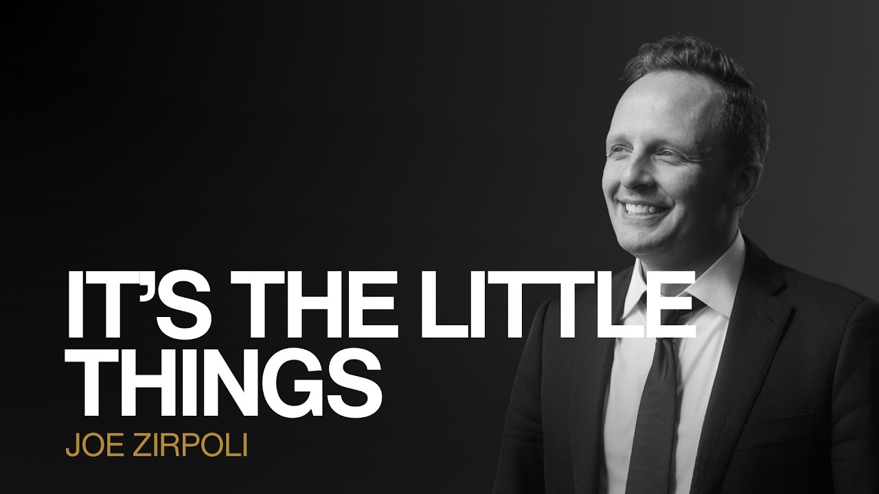 It’s the little things - Joe Zirpoli