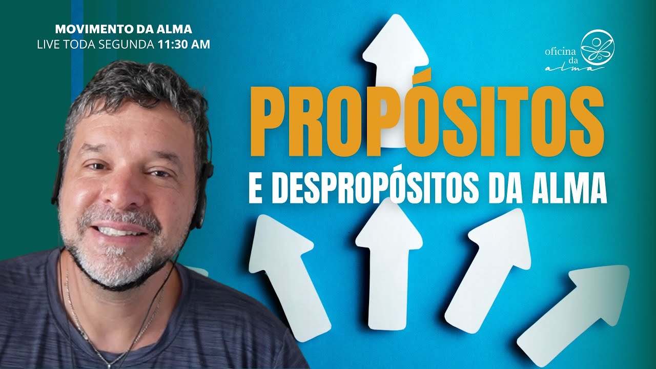 Propósitos e despropósitos: quando a alma mostra o verdadeiro caminho | Live  Movimento da alma