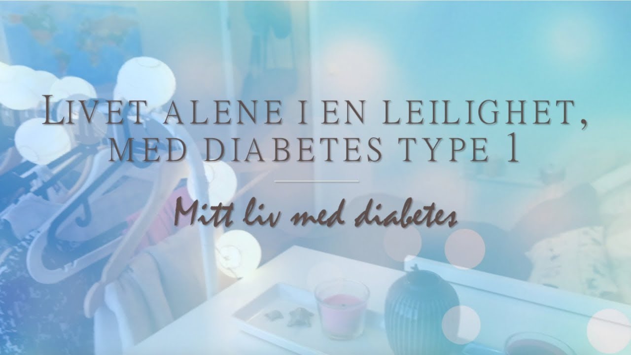 Livet alene i en leilighet // MITT LIV MED DIABETES