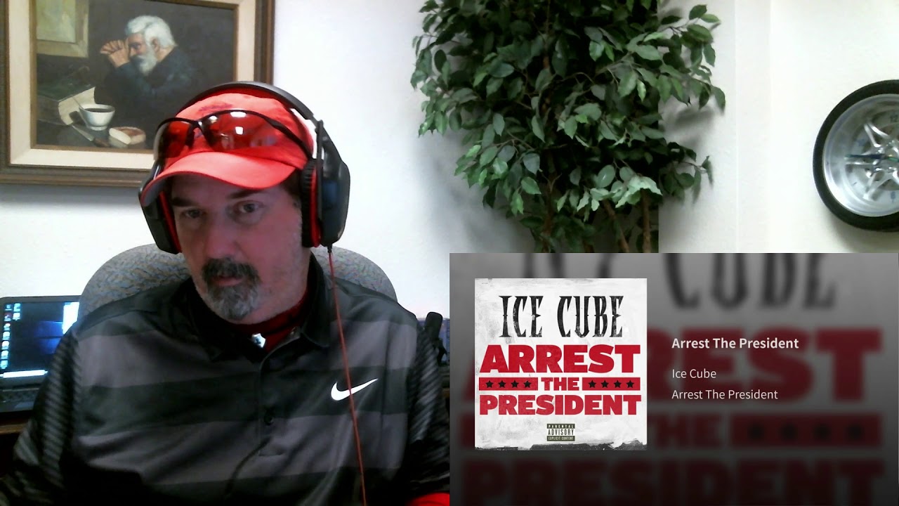 ARREST THE PRESIDENT - ICE CUBE - REACTION/SUGGESTION