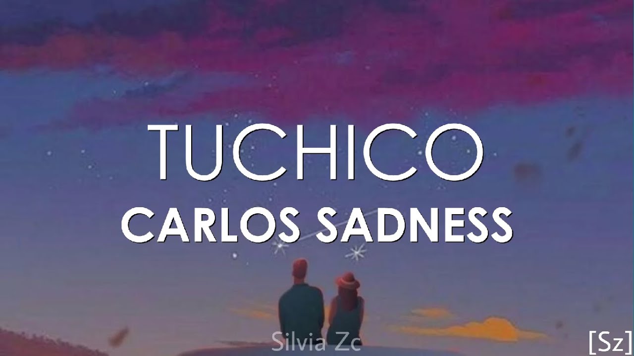 Carlos Sadness - Tuchico (Letra)