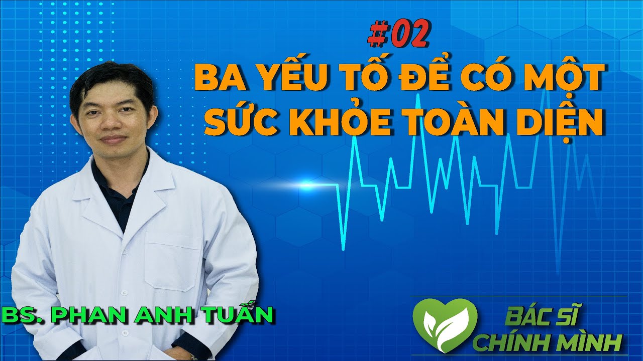 #02 Ba Yếu Tố Để Có Một Sức Khỏe Toàn Diện | Bác Sĩ Chính Mình