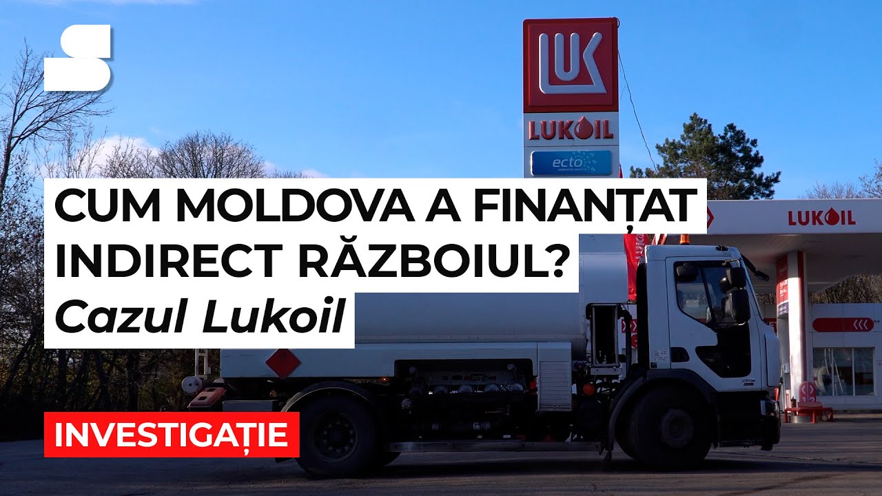 Investigație: Cum Moldova a finanțat indirect războiul? Cazul Lukoil
