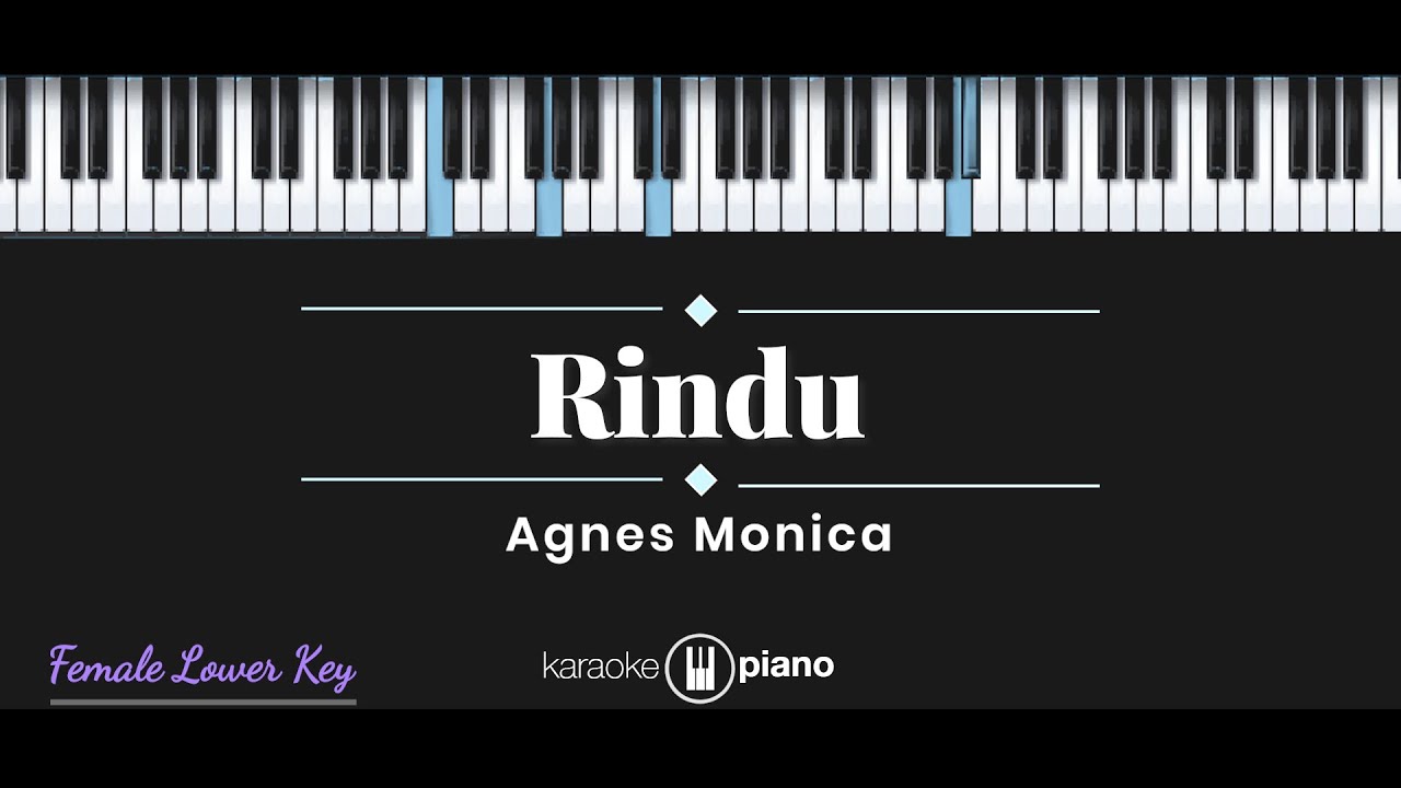 Rindu - Agnes Monica (KARAOKE PIANO - FEMALE LOWER KEY)