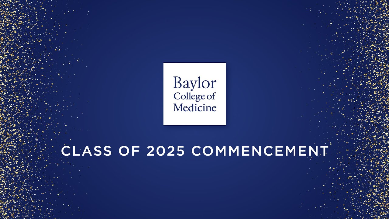Baylor College of Medicine’s 2025 Commencement Ceremony