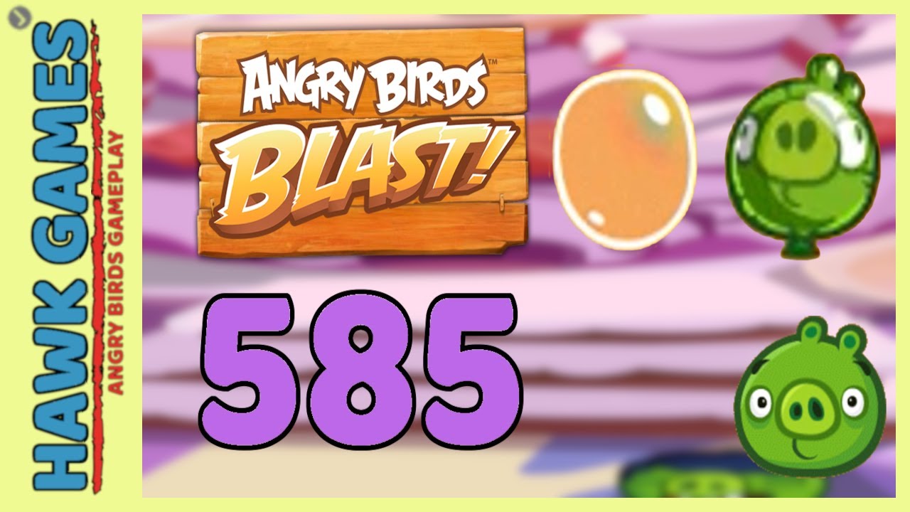 Angry Birds Blast Level 585 Hard - 3 Stars Walkthrough, No Boosters