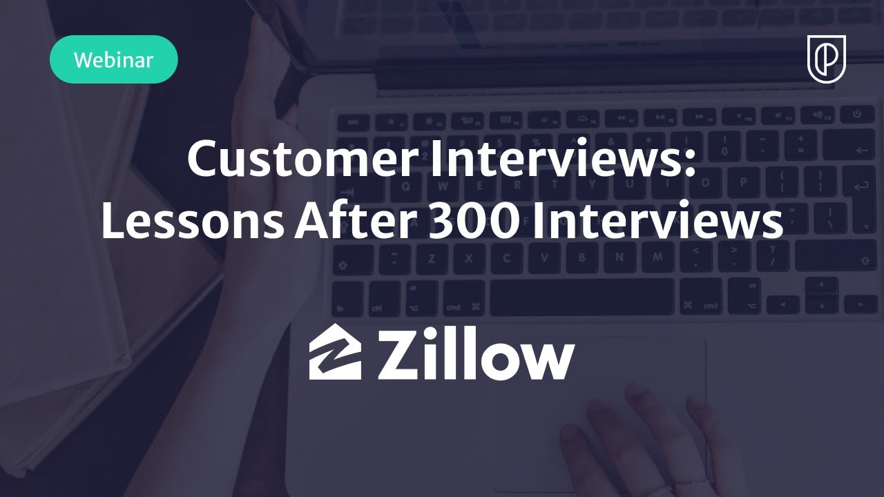 Webinar: Customer Interviews: Lessons After 300 Interviews by Zillow Sr PM, David Cho