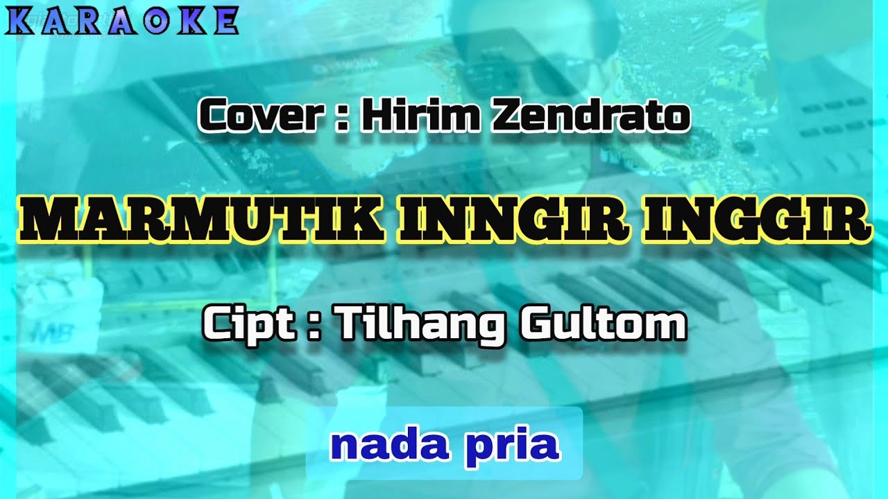 Karaoke MARMUTIK INGGIR INGGIR nada pria | Cipt: Tilhang Gultom | cover: Hirim Zendrato