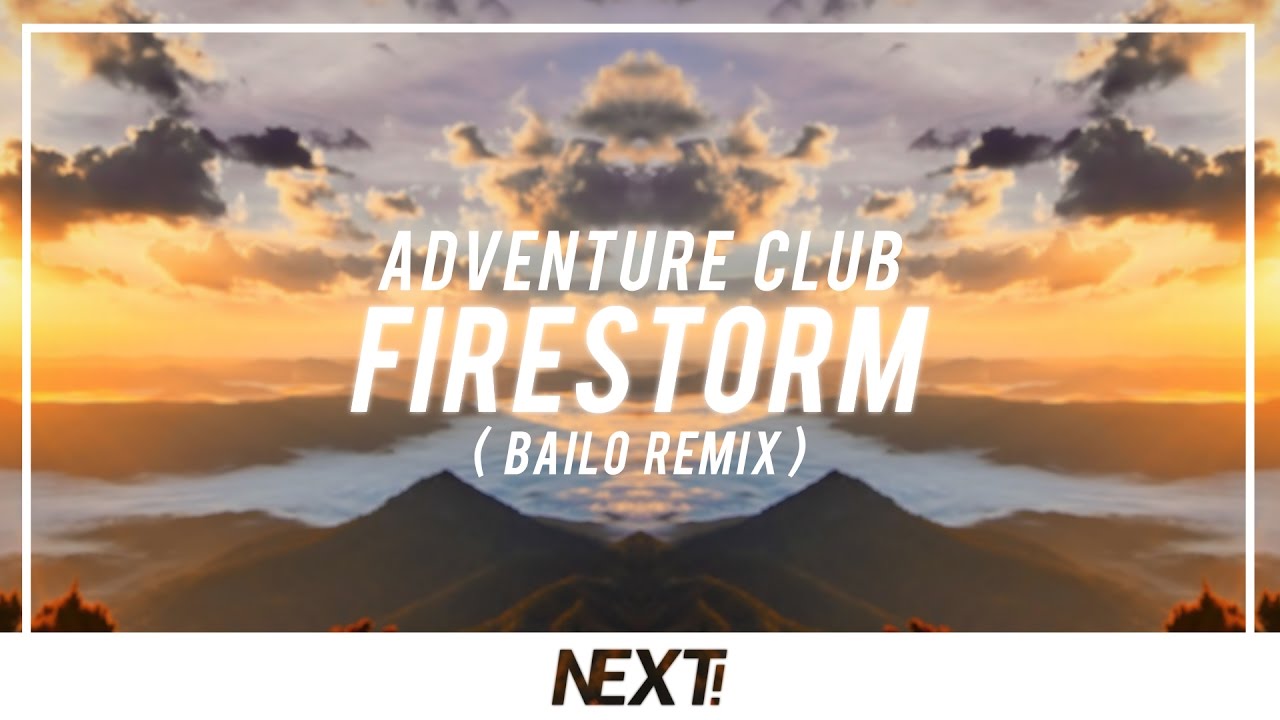 Adventure Club - Firestorm (Bailo Remix)