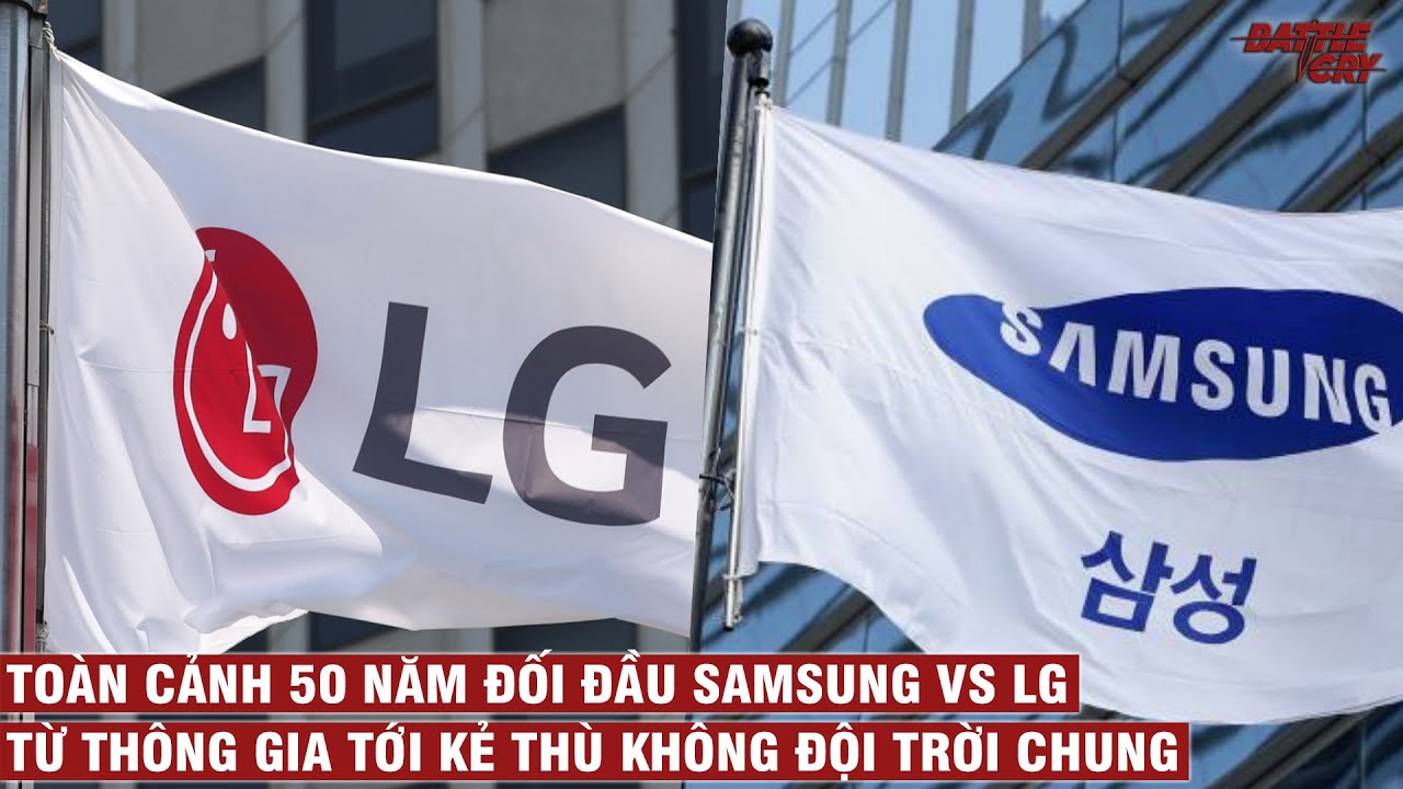 CĂN NGUYÊN MỐI THÙ SÂU SẮC SAMSUNG vs LG - TỪ THÔNG GIA THÀNH KẺ THÙ | CHUYỆN DOANH NGHIỆP #8