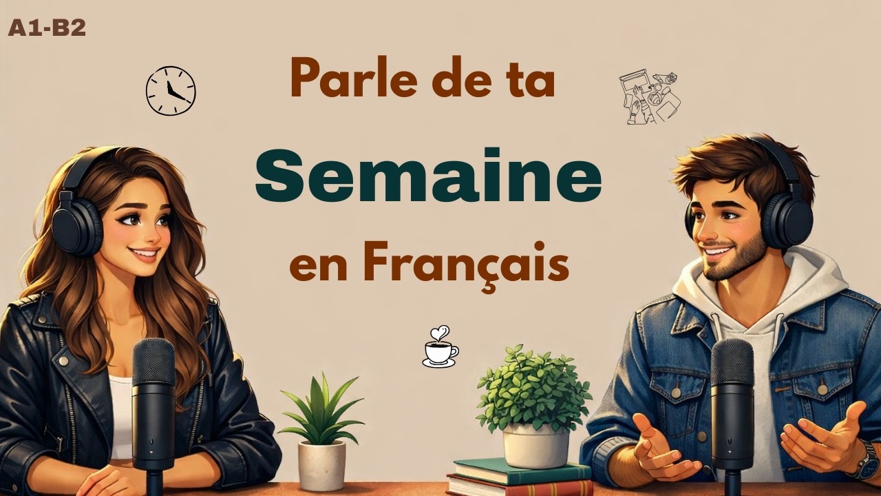 Apprendre le français en écoutant | Comment parler de ta semaine