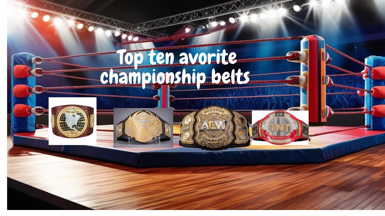 Re upload: Top Ten favorite championship Belts 